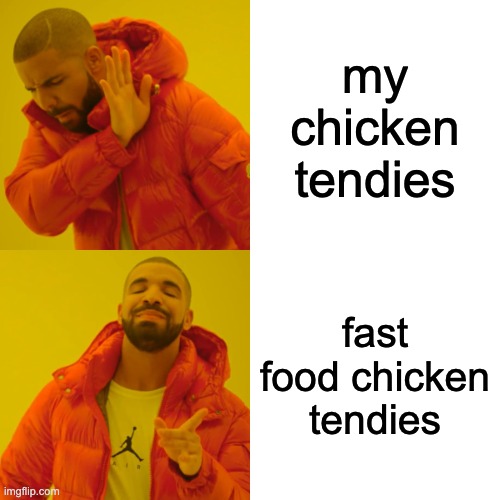 mine cgf | my chicken tendies; fast food chicken tendies | image tagged in memes,drake hotline bling | made w/ Imgflip meme maker