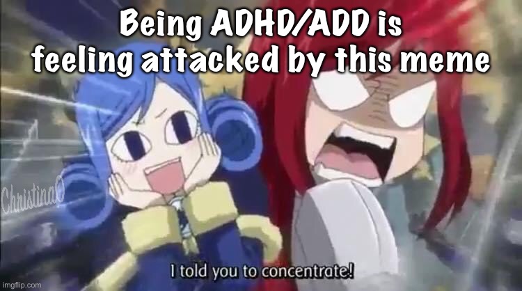 Fairy Tail Meme ADD / ADHD | Being ADHD/ADD is feeling attacked by this meme | image tagged in memes,anime meme,adhd,fairy tail,fairy tail meme,school | made w/ Imgflip meme maker