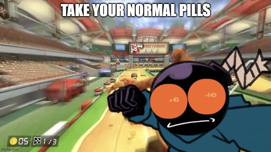 Whitty punch | TAKE YOUR NORMAL PILLS | image tagged in whitty punch | made w/ Imgflip meme maker