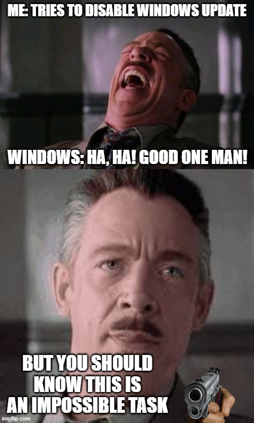 windows update, the ultimate boss | ME: TRIES TO DISABLE WINDOWS UPDATE; WINDOWS: HA, HA! GOOD ONE MAN! BUT YOU SHOULD KNOW THIS IS AN IMPOSSIBLE TASK | image tagged in spider man boss,windows update,windows 10 | made w/ Imgflip meme maker
