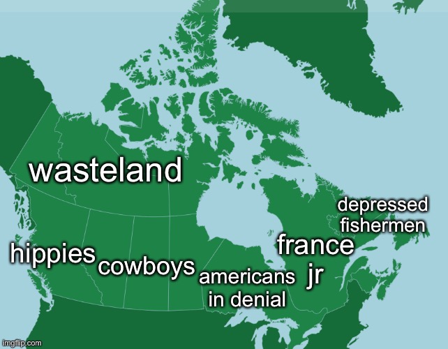 canada map | wasteland; depressed fishermen; cowboys; france jr; hippies; americans in denial | made w/ Imgflip meme maker