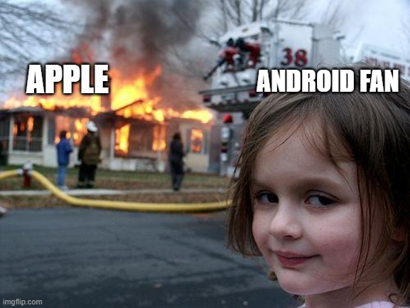 Disaster Girl | APPLE; ANDROID FAN | image tagged in memes,disaster girl | made w/ Imgflip meme maker