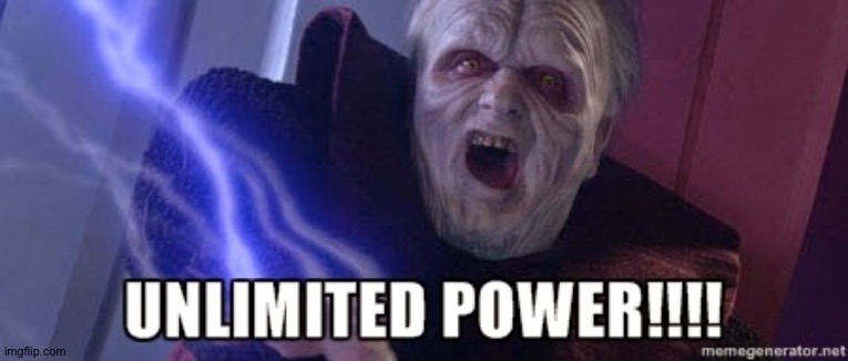 unlimited power | image tagged in unlimited power | made w/ Imgflip meme maker
