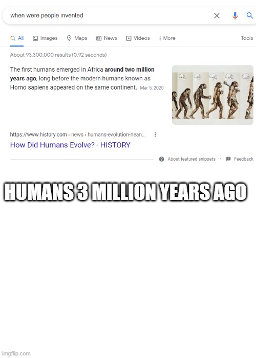 Humans 3 million years ago be like: | HUMANS 3 MILLION YEARS AGO | image tagged in blank white template,invented,people,funny,memes | made w/ Imgflip meme maker