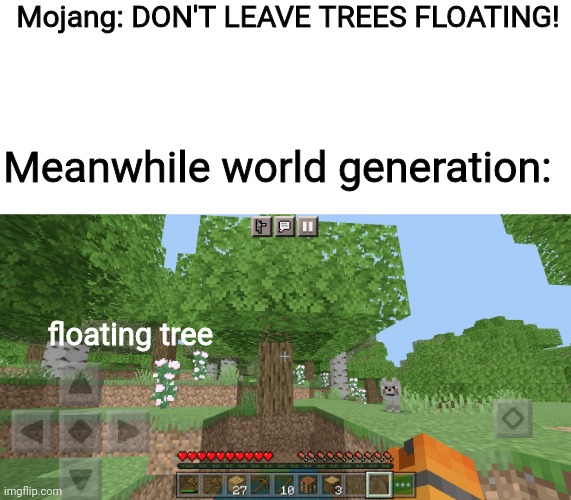 i equipped some shaders in this world | Mojang: DON'T LEAVE TREES FLOATING! Meanwhile world generation:; floating tree | made w/ Imgflip meme maker