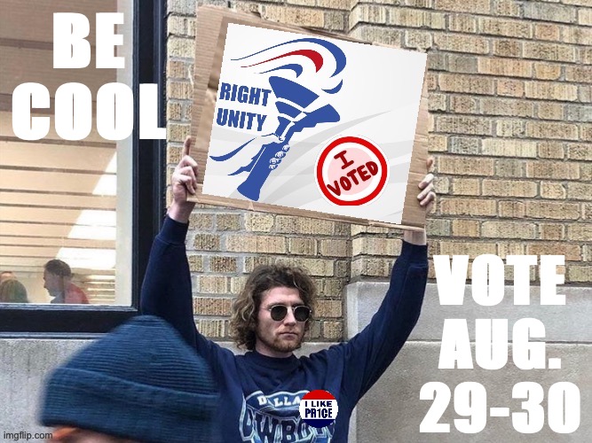 His future’s so bright, he’s gotta wear shades. Vote RUP! | BE COOL; VOTE AUG.
29-30 | image tagged in i voted rup,rup,right unity party,man holding cardboard sign,vote,guy holding cardboard sign | made w/ Imgflip meme maker