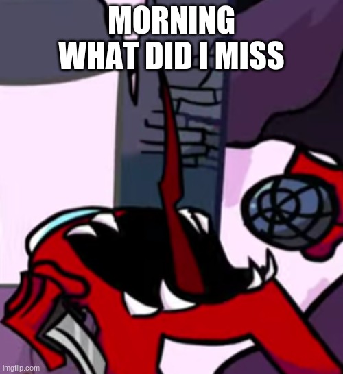 sussy mogus | MORNING
WHAT DID I MISS | image tagged in sussy mogus | made w/ Imgflip meme maker