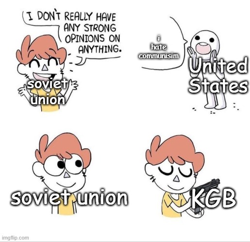 I don't really have any strong opinions on anything - Bluechair | i hate communisim; United States; soviet union; soviet union; KGB | image tagged in i don't really have any strong opinions on anything - bluechair | made w/ Imgflip meme maker