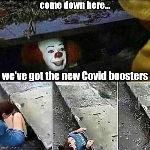 SHOTS | come down here... we've got the new Covid boosters | image tagged in it clown sewers | made w/ Imgflip meme maker