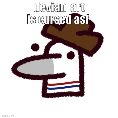 like bruh i just saw dream sitting and blushing while showing his feet- ;-; | devian  art is cursed asf | image tagged in me when | made w/ Imgflip meme maker