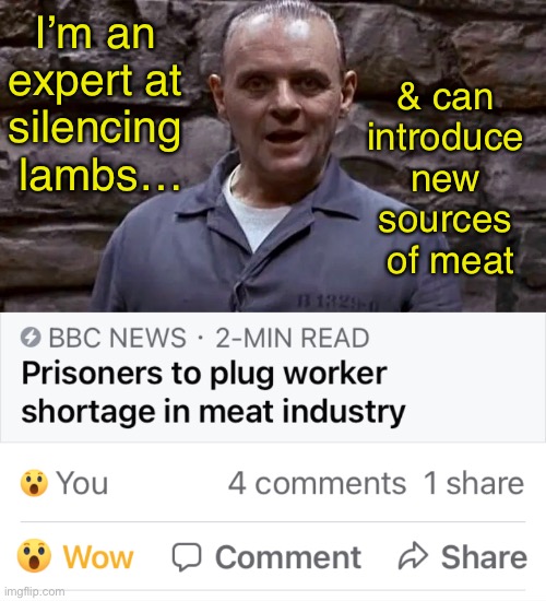 Brexit benefits keep on coming | I’m an 
expert at 
silencing 
lambs…; & can 
introduce 
new 
sources 
of meat | image tagged in hannibal lecter,prisoners,brexit,meat,butcher | made w/ Imgflip meme maker