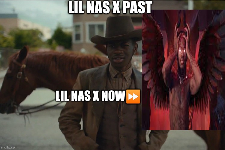 LIL NAS X PAST; LIL NAS X NOW⏩ | image tagged in memes | made w/ Imgflip meme maker
