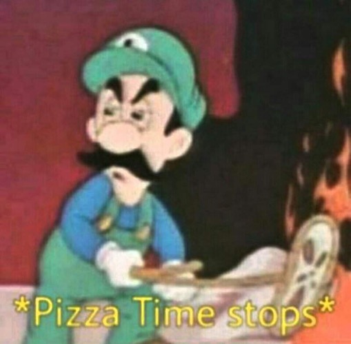 Pizza time stops | image tagged in pizza time stops | made w/ Imgflip meme maker