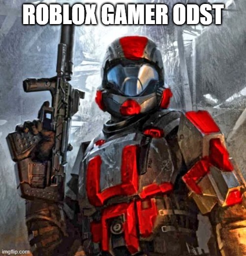 red ODST | ROBLOX GAMER ODST | image tagged in red odst | made w/ Imgflip meme maker