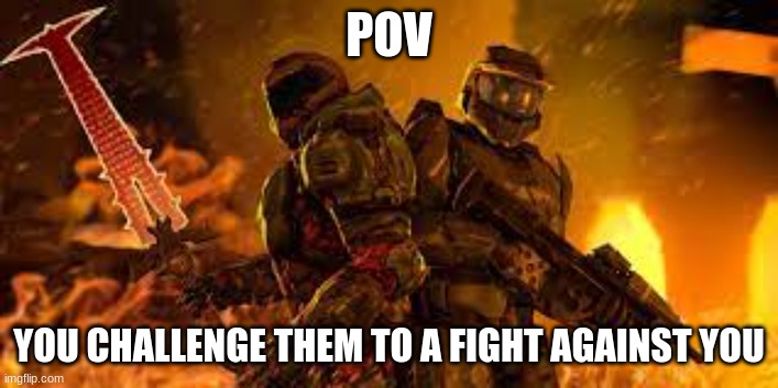 bruuhhhhhhhhhh | POV; YOU CHALLENGE THEM TO A FIGHT AGAINST YOU | image tagged in roleplaying | made w/ Imgflip meme maker