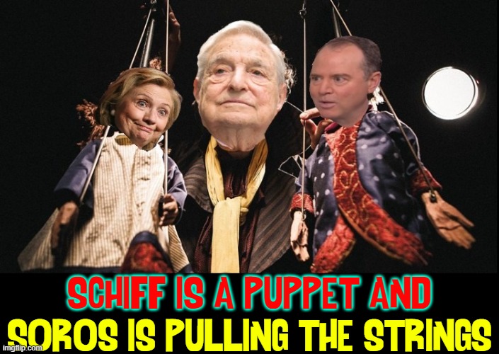 Georgie's Puppets dance & lie; when they kill it looks like suicide | SCHIFF IS A PUPPET AND; SOROS IS PULLING THE STRINGS | image tagged in vince vance,george soros,hillary clinton,adam schiff,puppets,memes | made w/ Imgflip meme maker