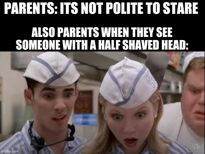 Fizz n Vegan Girl | PARENTS: ITS NOT POLITE TO STARE; ALSO PARENTS WHEN THEY SEE SOMEONE WITH A HALF SHAVED HEAD: | image tagged in fizz n vegan girl | made w/ Imgflip meme maker