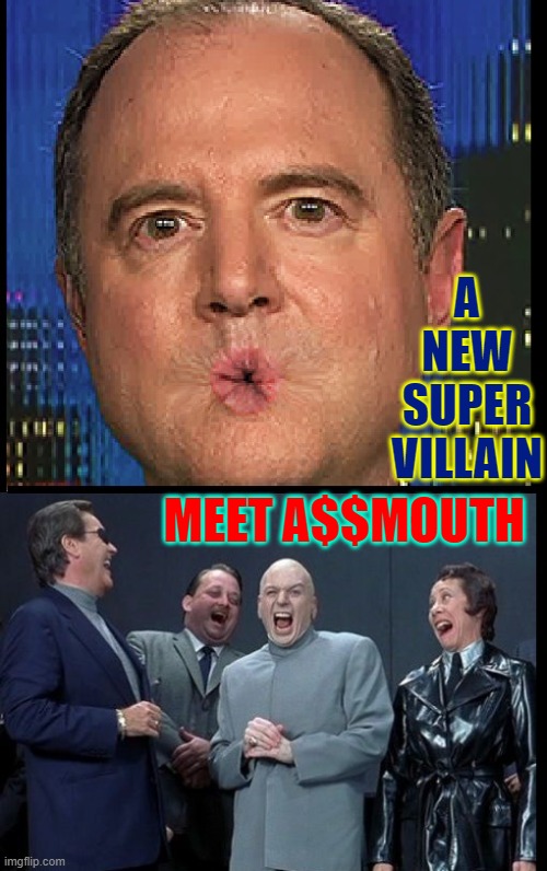 Nicknamed "Schifty," his super lies cover you with a horrid stench | A NEW SUPER
VILLAIN; MEET A$$MOUTH | image tagged in vince vance,adam schiff,memes,laughing villains,superhero,stinks | made w/ Imgflip meme maker
