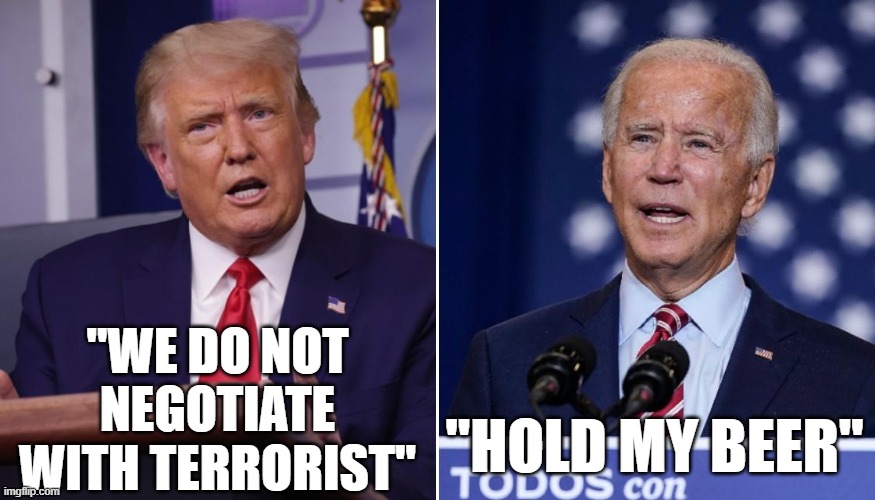 Stolen Elections have serious consequences | "WE DO NOT NEGOTIATE WITH TERRORIST"; "HOLD MY BEER" | image tagged in joe biden | made w/ Imgflip meme maker