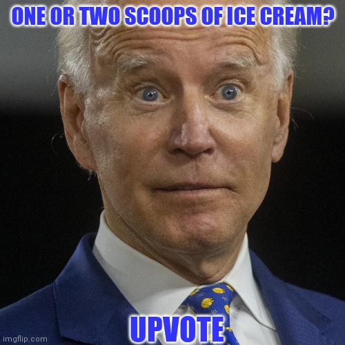 ONE OR TWO SCOOPS OF ICE CREAM? UPVOTE | made w/ Imgflip meme maker