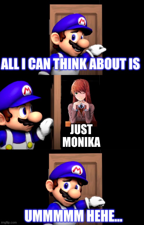 Just Monika |  ALL I CAN THINK ABOUT IS; JUST MONIKA; UMMMMM HEHE... | image tagged in smg4 door with no text | made w/ Imgflip meme maker