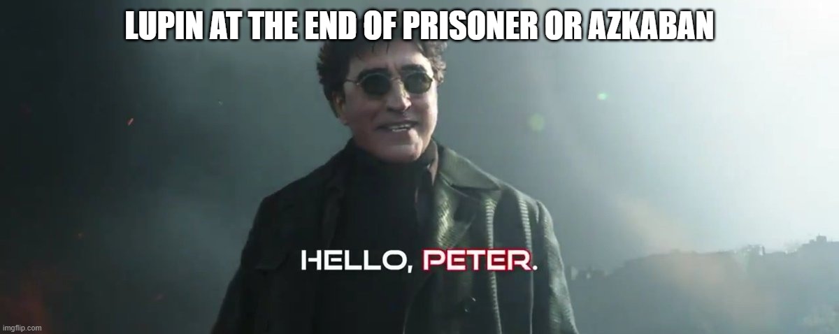 Lupin meme | LUPIN AT THE END OF PRISONER OR AZKABAN | image tagged in peter pettigrew,remus lupin,harry potter | made w/ Imgflip meme maker