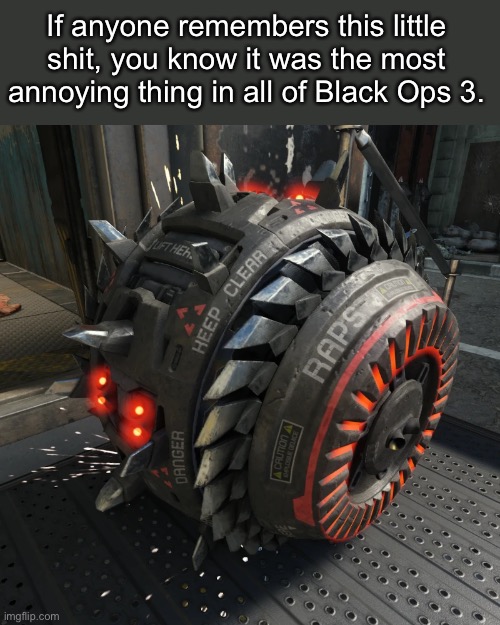 R.A.P.S. | If anyone remembers this little shit, you know it was the most annoying thing in all of Black Ops 3. | image tagged in call of duty,call of duty black ops iii | made w/ Imgflip meme maker