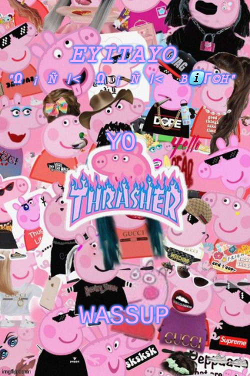 Eyitayos oink temp | YO; WASSUP | image tagged in eyitayos oink temp | made w/ Imgflip meme maker