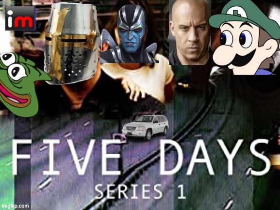 FIVE DAYS | made w/ Imgflip meme maker