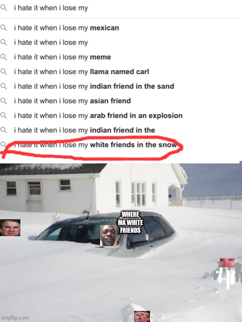 WHERE MA WHITE FRIENDS | image tagged in snow storm large,white man,crying black dude,gifs,not really a gif,like wow scoob people are reading these tags | made w/ Imgflip meme maker