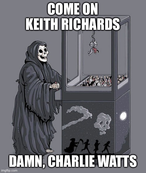 Charlie Watts | COME ON KEITH RICHARDS; DAMN, CHARLIE WATTS | image tagged in rolling stones,keith richards | made w/ Imgflip meme maker