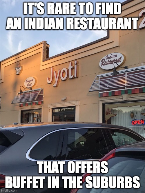 Indian Restaurant in the Suburbs | IT'S RARE TO FIND AN INDIAN RESTAURANT; THAT OFFERS BUFFET IN THE SUBURBS | image tagged in suburbs,memes,restaurant | made w/ Imgflip meme maker