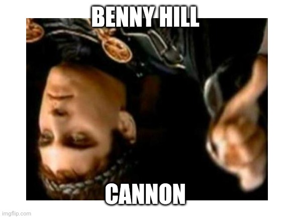 BENNY HILL CANNON | made w/ Imgflip meme maker