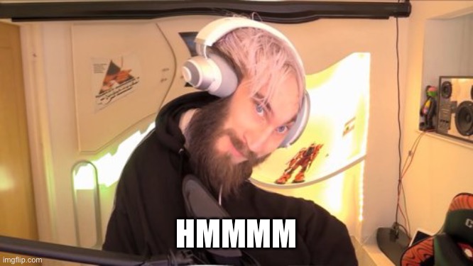 Pewdiepie HMM | HMMMM | image tagged in pewdiepie hmm,shitpost | made w/ Imgflip meme maker