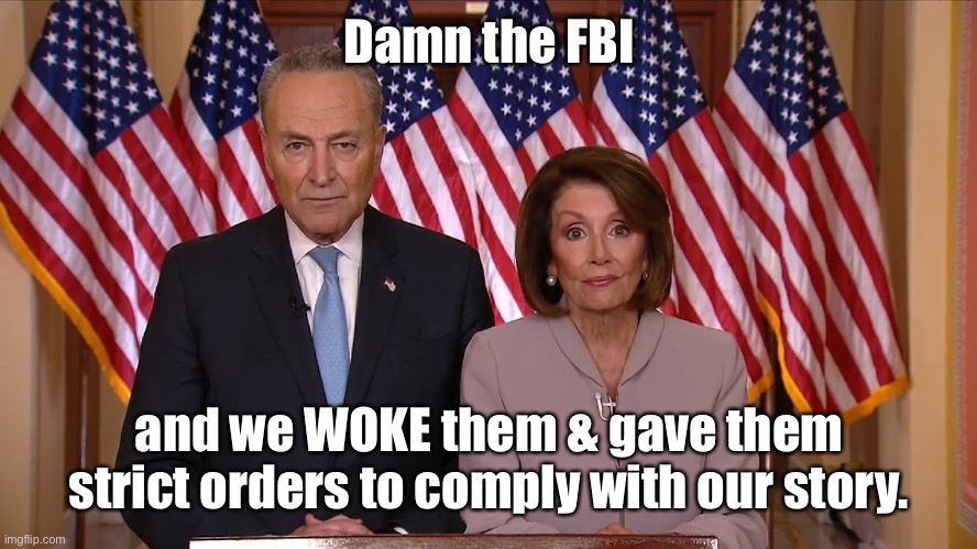 Chuck and Nancy | Damn the FBI and we WOKE them & gave them strict orders to comply with our story. | image tagged in chuck and nancy | made w/ Imgflip meme maker