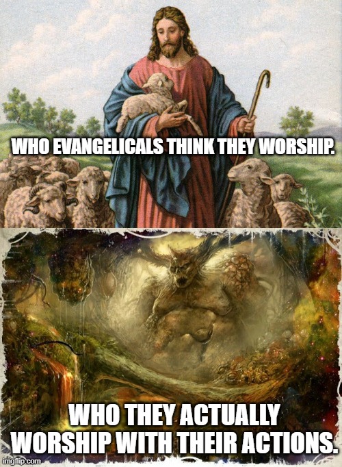 WHO EVANGELICALS THINK THEY WORSHIP. WHO THEY ACTUALLY WORSHIP WITH THEIR ACTIONS. | image tagged in nurgle,warhammer40k,parody | made w/ Imgflip meme maker