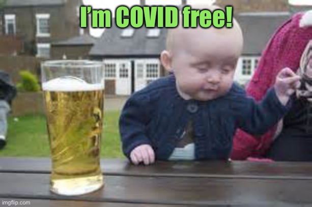 Baby beer | I’m COVID free! | image tagged in baby beer | made w/ Imgflip meme maker