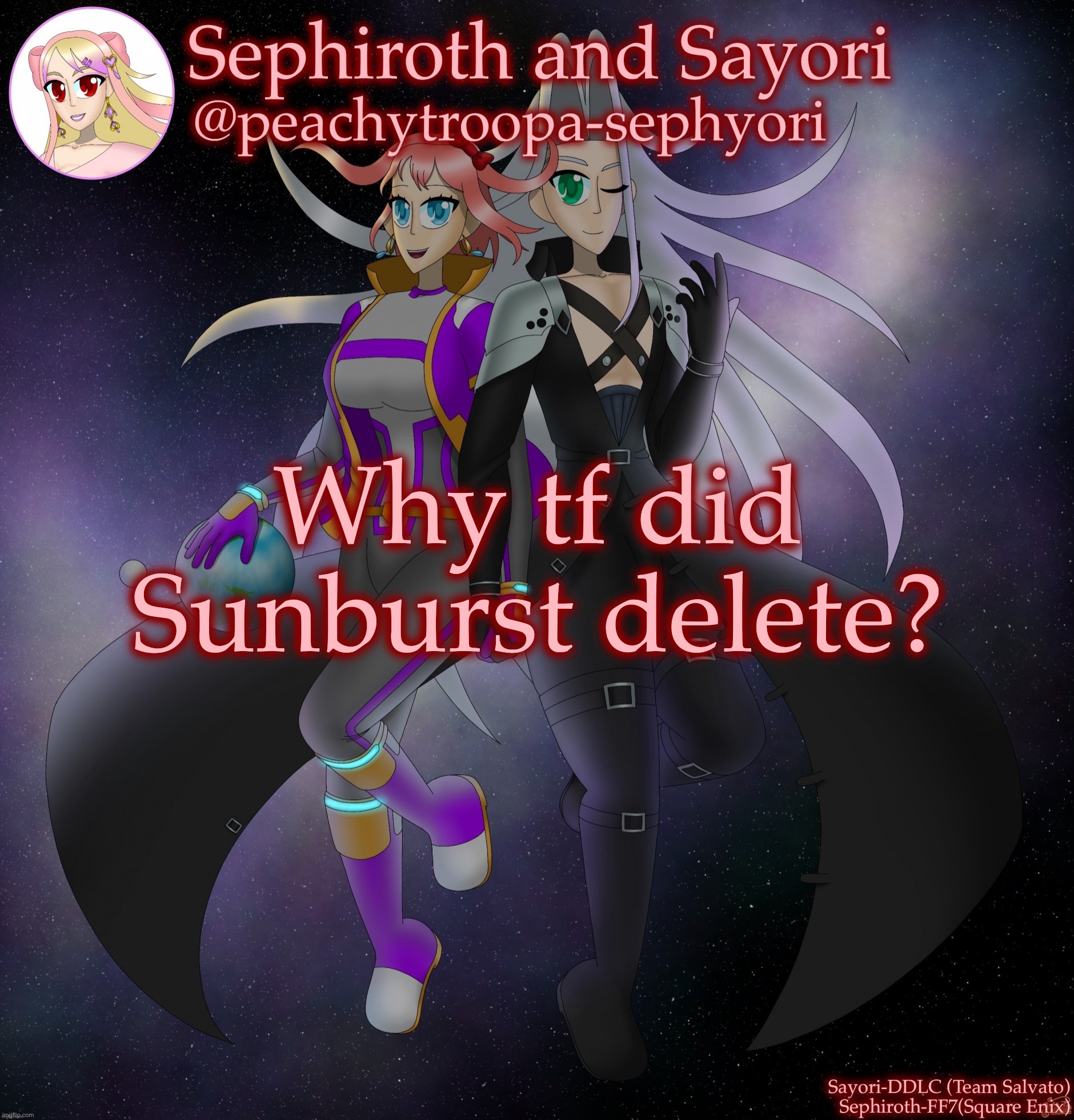 Sayori and Sephiroth | Why tf did Sunburst delete? | image tagged in sayori and sephiroth | made w/ Imgflip meme maker