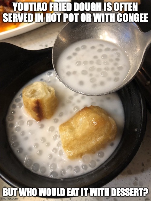 Coconut Sago With Fried Dough | YOUTIAO FRIED DOUGH IS OFTEN SERVED IN HOT POT OR WITH CONGEE; BUT WHO WOULD EAT IT WITH DESSERT? | image tagged in dessert,food,memes | made w/ Imgflip meme maker