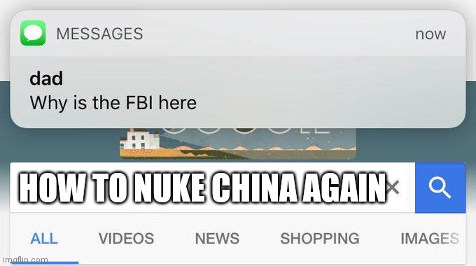 why is the FBI here? | HOW TO NUKE CHINA AGAIN | image tagged in why is the fbi here | made w/ Imgflip meme maker
