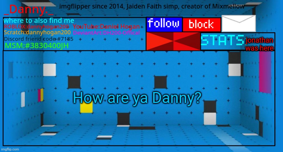 _Danny._ new announcement template | jonathan was here; How are ya Danny? | image tagged in _danny _ new announcement template | made w/ Imgflip meme maker