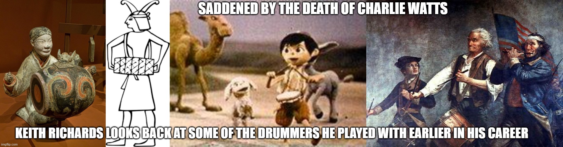 drummers in keith richards' life | SADDENED BY THE DEATH OF CHARLIE WATTS; KEITH RICHARDS LOOKS BACK AT SOME OF THE DRUMMERS HE PLAYED WITH EARLIER IN HIS CAREER | image tagged in drummer boy,fife and drum | made w/ Imgflip meme maker