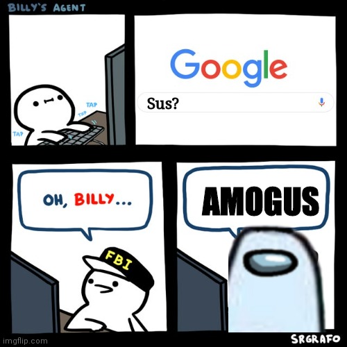 Billy's FBI Agent | Sus? AMOGUS | image tagged in billy's fbi agent | made w/ Imgflip meme maker