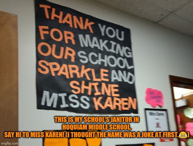 I wish that there was a school stream... | THIS IS MY SCHOOL'S JANITOR IN HOQUIAM MIDDLE SCHOOL.
SAY HI TO MISS KAREN! (I THOUGHT THE NAME WAS A JOKE AT FIRST.😂) | image tagged in miss karen,school,middle school | made w/ Imgflip meme maker