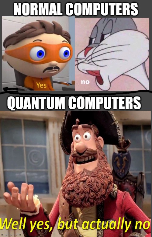 I saw it on fun stream. | NORMAL COMPUTERS; QUANTUM COMPUTERS | image tagged in memes,blank transparent square | made w/ Imgflip meme maker