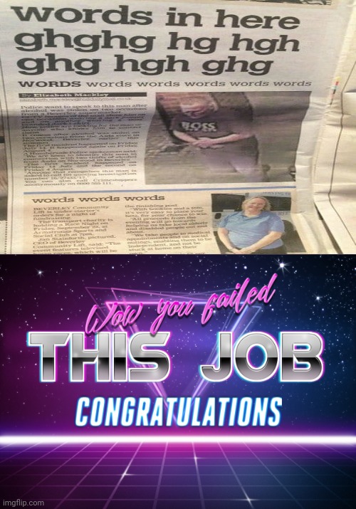 Words in here | image tagged in wow you failed this job,reposts,repost,memes,newspaper,you had one job | made w/ Imgflip meme maker