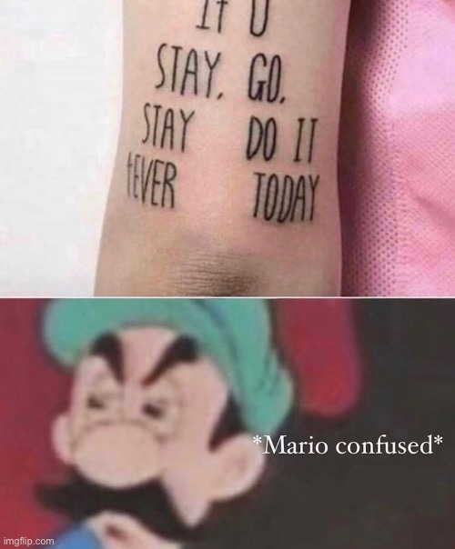 Why is it on the front of her leg under her knee wtf | image tagged in funny,funny memes,memes,mario,luigi,tatoo | made w/ Imgflip meme maker