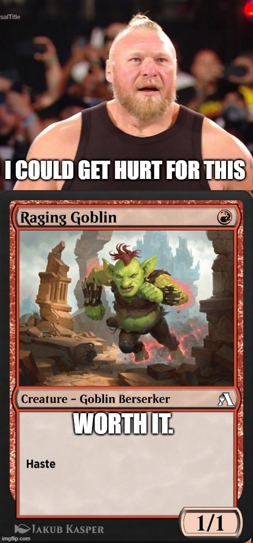 Brock Goblin | I COULD GET HURT FOR THIS; WORTH IT. | image tagged in magic the gathering | made w/ Imgflip meme maker