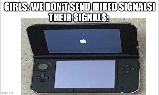Girls be like | GIRLS: WE DON'T SEND MIXED SIGNALS!
THEIR SIGNALS: | image tagged in nintendo,memes,funny,relatable | made w/ Imgflip meme maker