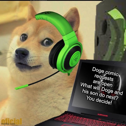 Requests end August 30th. Winners announced on the 31st. |  Doge comic requests are open
What will Doge and his son do next?
You decide! | image tagged in gamer doge,doge,comic,doge and son | made w/ Imgflip meme maker